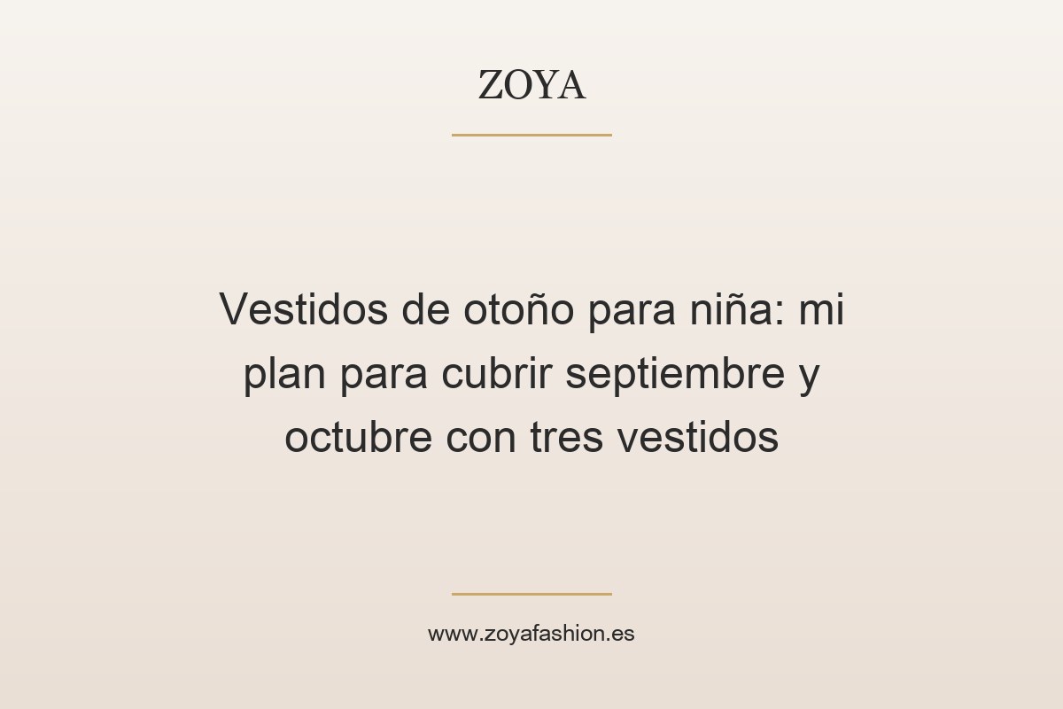 Vestidos de otoño para niña: mi plan para cubrir septiembre y octubre con tres vestidos