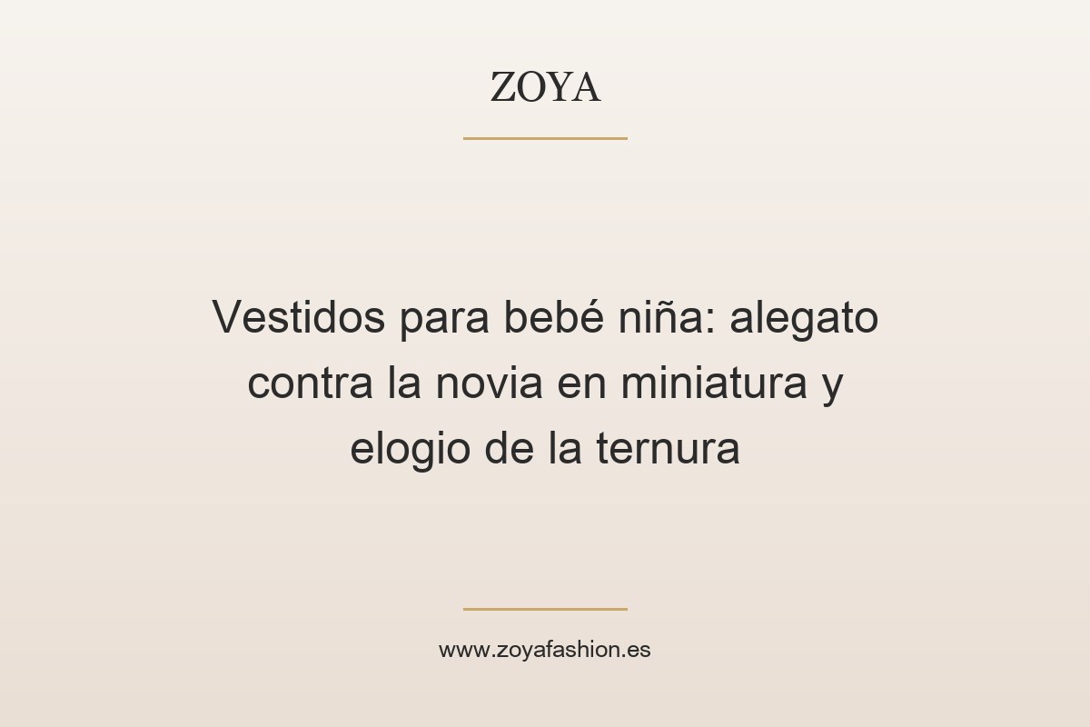 Vestidos para bebé niña: alegato contra la novia en miniatura y elogio de la ternura